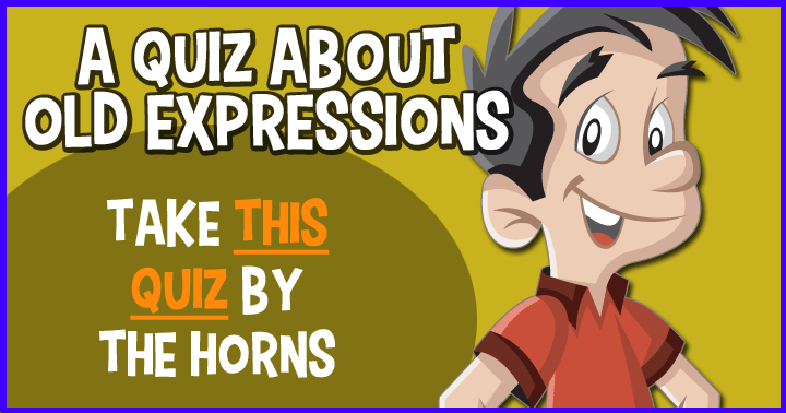 a-quiz-about-old-expressions